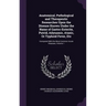 Anatomical, Pathological and Therapeutic Researches Upon the Disease Known Under the Name of Gastro-Enterite, Putrid, Adynamic, Ataxic, Or Typhoid Fev