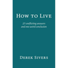 How to Live: 27 conflicting answers and one weird conclusion