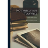 Not Wisely but Too Well: Shakepeare's Love Tragedies