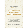 The Power Of P.A.C.T. in Attracting Authentic Relationships: The Guide to Being Emotionally Safe, Connected, and Successful in Personal and Profession