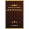 Humility And Her Four Virtues And Striving After God's Honor In The Inner Life