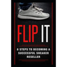 Flip It: 8 Steps to Becoming a Successful Sneaker Reseller