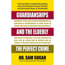 Guardianships and the Elderly: The Perfect Crime