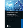 Screw Theory in Robotics: An Illustrated and Practicable Introduction to Modern Mechanics