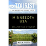 Greater Than a Tourist- Minnesota USA: 50 Travel Tips from a Local