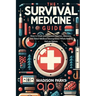 The Survival Medicine Guide: How to Treat and Prevent Injuries, Illnesses, and Other Medical Emergencies When Help is Not an Option