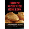 Fried Pie Recipes For Home Cook: Delicious Recipes To Try At Home: How To Cool Pie Quickly