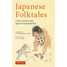 Japanese Folktales: Classic Stories from Japan's Enchanted Past
