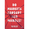 Do Markets Corrupt Our Morals?