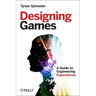Designing Games: A Guide to Engineering Experiences