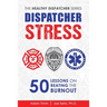 Dispatcher Stress: 50 Lessons on Beating the Burnout