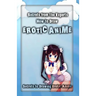 Secrets from the Experts: How to Draw Erotic Anime: Secrets to Drawing Erotic Anime
