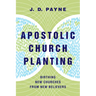 Apostolic Church Planting: Birthing New Churches from New Believers