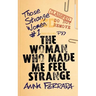The Woman Who Made Me Feel Strange