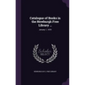 Catalogue of Books in the Newburgh Free Library ...: January 1, 1878