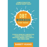DBT Workbook for Teens: A Complete Dialectical Behavior Therapy Toolkit: Essential Coping Skills and Practical Activities To Help Teenagers & Adolesce