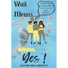 Wait Means...Yes: A Guide to Waiting on the Promises of God
