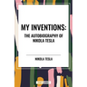 My Inventions: The Autobiography of Nikola Tesla