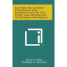 Lectures on Ancient Philosophy and Introduction to the Study and Application of Rational Procedure
