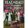 Mad and Bad: Real Heroines of the Regency