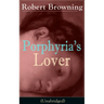 Porphyria's Lover (Unabridged): A Psychological Poem from One of the Most Important Victorian Poets and Playwrights, Regarded as a Sage and Philosophe