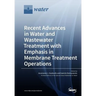 Recent Advances in Water and Wastewater Treatment with Emphasis in Membrane Treatment Operations