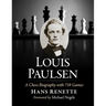 Louis Paulsen: A Chess Biography with 719 Games