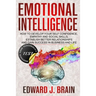 Emotional Intelligence: How to Develop your Self Confidence, Empathy and Social Skills, Establish Better Relationships and Gain Success in Bus