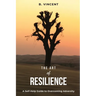 The Art of Resilience: A Self-Help Guide to Overcoming Adversity