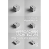 Approaching Architecture: Three Fields, One Discipline