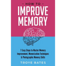How to Improve Memory: 7 Easy Steps to Master Memory Improvement, Memorization Techniques & Photographic Memory Skills