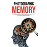 Photographic Memory: 10 Steps to remember Anything Superfast! Accelerated Learning for Unlimited Memory Efficiency. Create Habits to Help You Improve