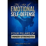 The Art of Emotional Self-Defense: Four Pillars of Inner Strength