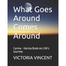 What Goes Around Comes Around: Carma - Karma Book on Life's Journey