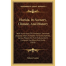 Florida, Its Scenery, Climate, And History: With An Account Of Charleston, Savannah, Augusta, Aiken, A Chapter For Consumptives, Various Papers On Fru