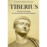 Tiberius: The Life and Legacy of Ancient Rome's Second Emperor