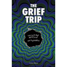 The Grief Trip: Learning To Heal WITH Grief and Psychedelics
