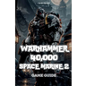 Warhammer 40,000: Space Marine 2 Game Guide: Secrets, Skills and strategies to Survive