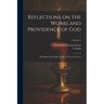 Reflections on the Works and Providence of God: Throughout All Nature, for Every Day in the Year; Volume 1