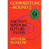 Godwrestling-- Round 2: Ancient Wisdom, Future Paths
