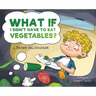 What If I Didn't Have to Eat Vegetables?