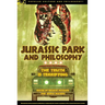 Jurassic Park and Philosophy: The Truth Is Terrifying
