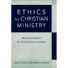 Ethics for Christian Ministry: Moral Formation for Twenty-First-Century Leaders