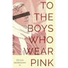 To The Boys Who Wear Pink