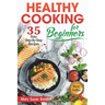 Healthy Cooking for Beginners: 35 Easy Step-by-Step Recipes