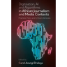 Digitisation, AI and Algorithms in African Journalism and Media Contexts: Practice, Policy and Critical Literacies