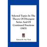 Selected Topics In The Theory Of Divergent Series And Of Continued Fractions (1905)