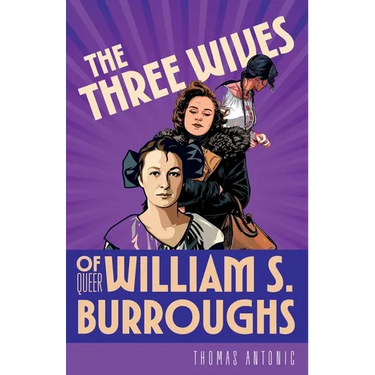 The Three Wives of Queer William S. Burroughs