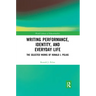 Writing Performance, Identity, and Everyday Life: The Selected Works of Ronald J. Pelias