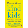 How to Raise Kind Kids: And Get Respect, Gratitude, and a Happier Family in the Bargain